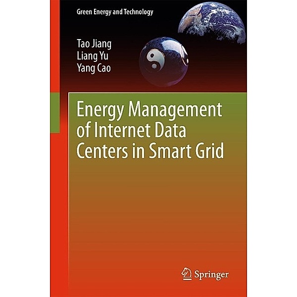 Energy Management of Internet Data Centers in Smart Grid / Green Energy and Technology, Tao Jiang, Liang Yu, Yang Cao