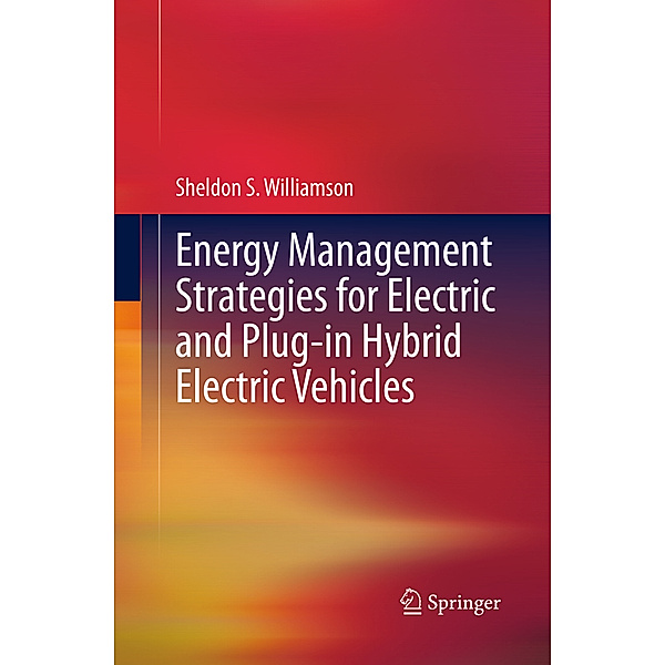 Energy Management Strategies for Electric and Plug-in Hybrid Electric Vehicles, Sheldon S. Williamson