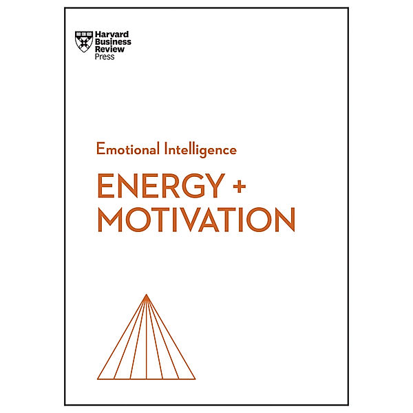 Energy + Motivation (HBR Emotional Intelligence Series), Harvard Business Review, Annie McKee, Heidi Grant, Shawn Achor, Elizabeth Grace Saunders
