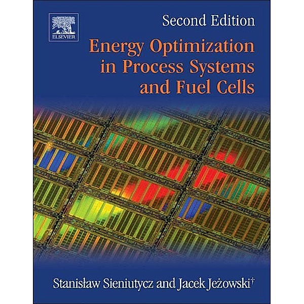 Energy Optimization in Process Systems and Fuel Cells, Stanislaw Sieniutycz, Jacek Jezowski