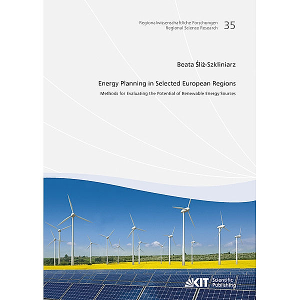 Energy Planning in Selected European Regions - Methods for Evaluating the Potential of Renewable Energy Sources, Beata Sliz-Szkliniarz