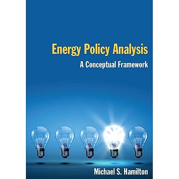 Energy Policy Analysis: A Conceptual Framework, Michael S Hamilton