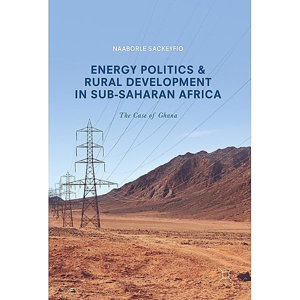 Energy Politics and Rural Development in Sub-Saharan Africa, Naaborle Sackeyfio