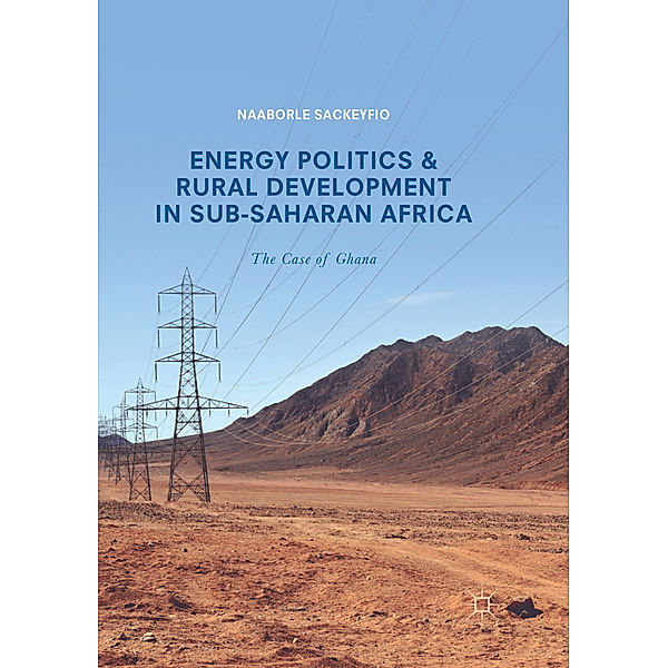 Energy Politics and Rural Development in Sub-Saharan Africa, Naaborle Sackeyfio