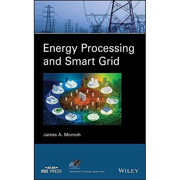 Energy Processing and Smart Grid / IEEE Series on Power Engineering, James Momoh