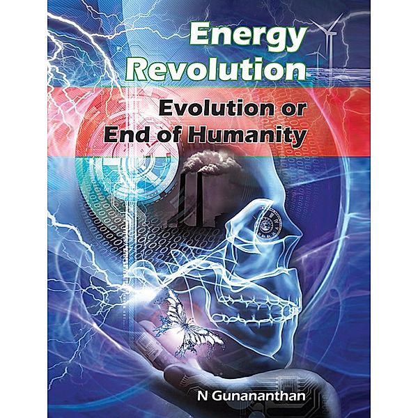 Energy Revolution: Evolution or End of Humanity, Gunananthan N