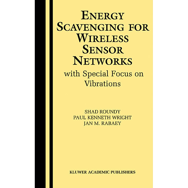 Energy Scavenging for Wireless Sensor Networks, Shad Roundy, Paul Kenneth Wright, Jan M. Rabaey