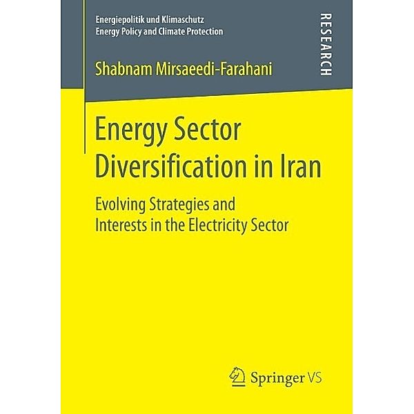 Energy Sector Diversification in Iran / Energiepolitik und Klimaschutz. Energy Policy and Climate Protection, Shabnam Mirsaeedi-Farahani