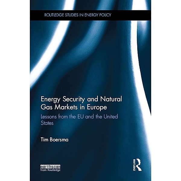 Energy Security and Natural Gas Markets in Europe / Routledge Studies in Energy Policy, Tim Boersma