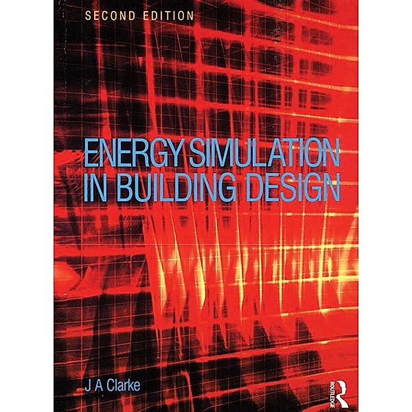 Energy Simulation in Building Design, Joseph Clarke
