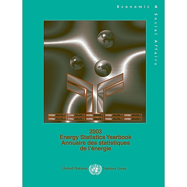 Energy Statistics Yearbook 2003/Annuaire des Statistiques de l'Energie 2003 / Energy Statistics Yearbook / Annuaire des Statistiques de L'energie (Ser. J)