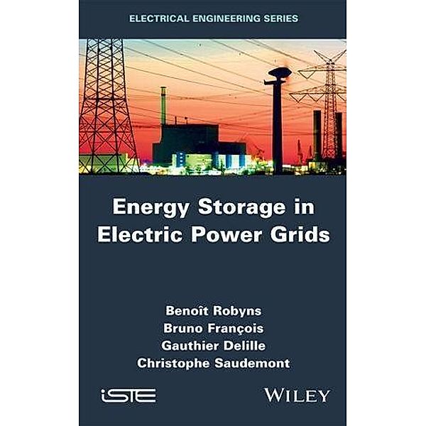 Energy Storage in Electric Power Grids, Benoit Robyns, Bruno François, Gauthier Delille, Christophe Saudemont