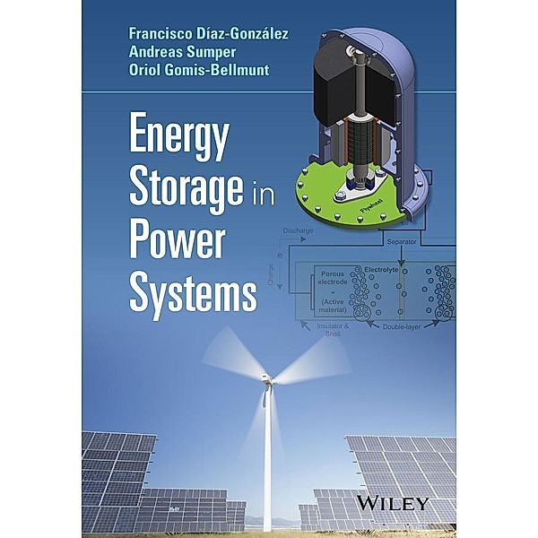 Energy Storage in Power Systems, Francisco Díaz-González, Andreas Sumper, Oriol Gomis-Bellmunt