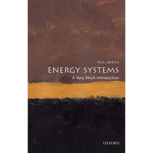 Energy Systems: A Very Short Introduction / Very Short Introductions, Nick Jenkins