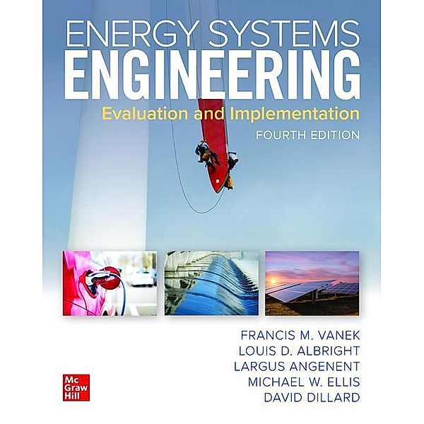 Energy Systems Engineering: Evaluation and Implementation, David Dillard, Michael W. Ellis, Francis Vanek, Louis D. Albright, Largus T. Angenent