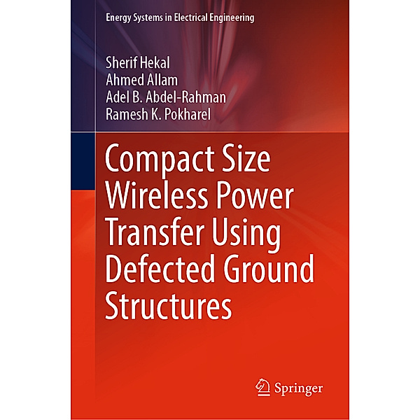 Energy Systems in Electrical Engineering / Compact Size Wireless Power Transfer Using Defected Ground Structures, Sherif Hekal, Ahmed Allam, Adel B. Abdel-Rahman, Ramesh K. Pokharel