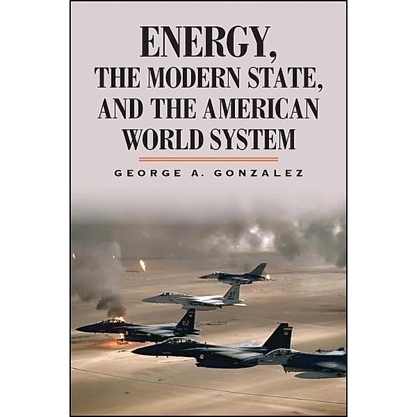 Energy, the Modern State, and the American World System, George A. Gonzalez