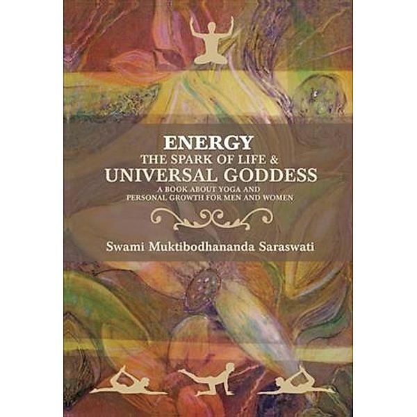 Energy the Spark of Life & Universal Goddess, Swami Muktibodhananda Saraswati