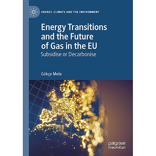 Energy Transitions and the Future of Gas in the EU, Göke Mete