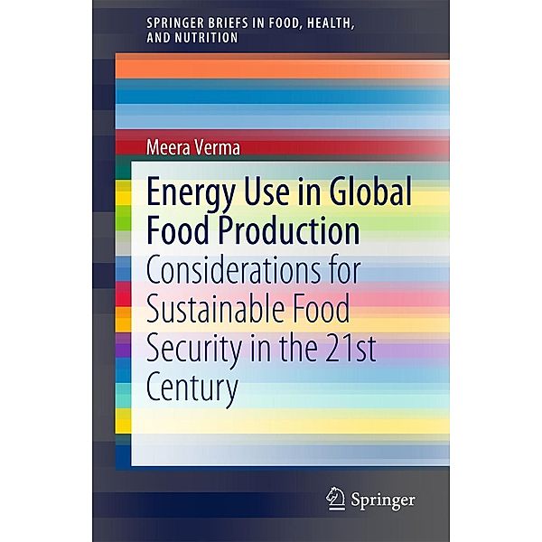 Energy Use in Global Food Production / SpringerBriefs in Food, Health, and Nutrition, Meera Verma