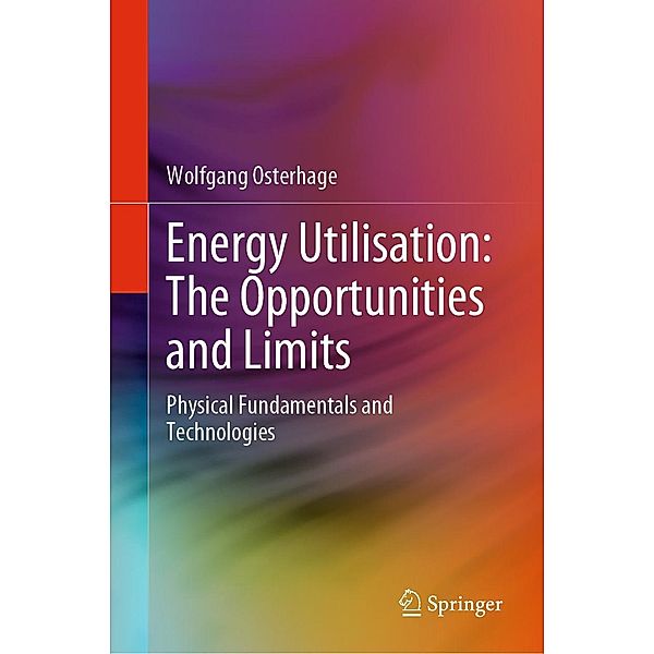 Energy Utilisation: The Opportunities and Limits, Wolfgang Osterhage