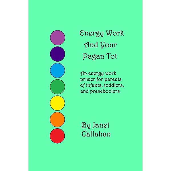 Energy Work And Your Pagan Tot / Janet Callahan, Janet Callahan