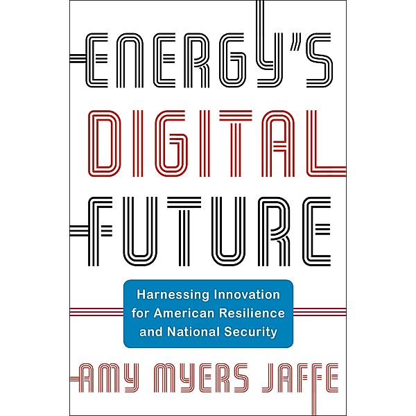 Energy's Digital Future / Center on Global Energy Policy Series, Amy Myers Jaffe