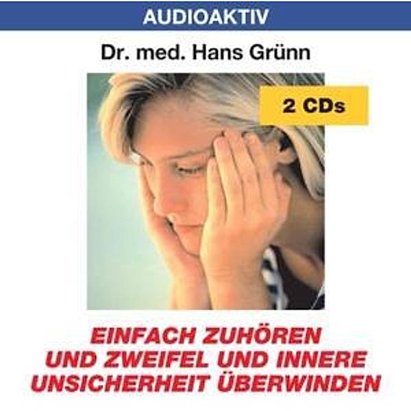 Enfach zuhören und Zeifel und innere Unsicherheit überwinden, Dr. Hans Grünn