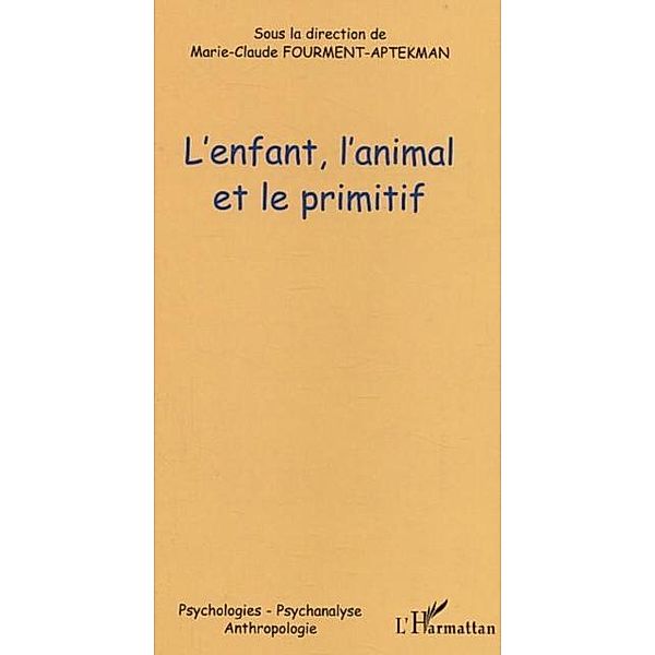 Enfant l'animal et le primitif / Hors-collection, Fourment-Aptekman Marie-Claude