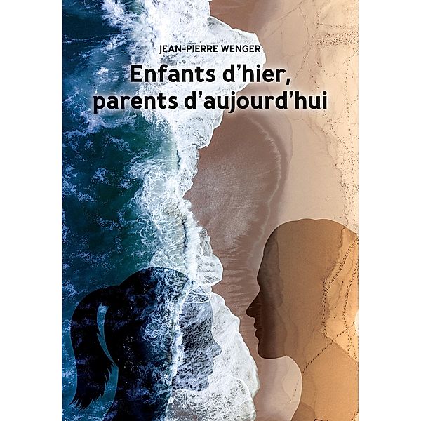 Enfants d'hier, parents d'aujourd'hui, Jean-Pierre Wenger