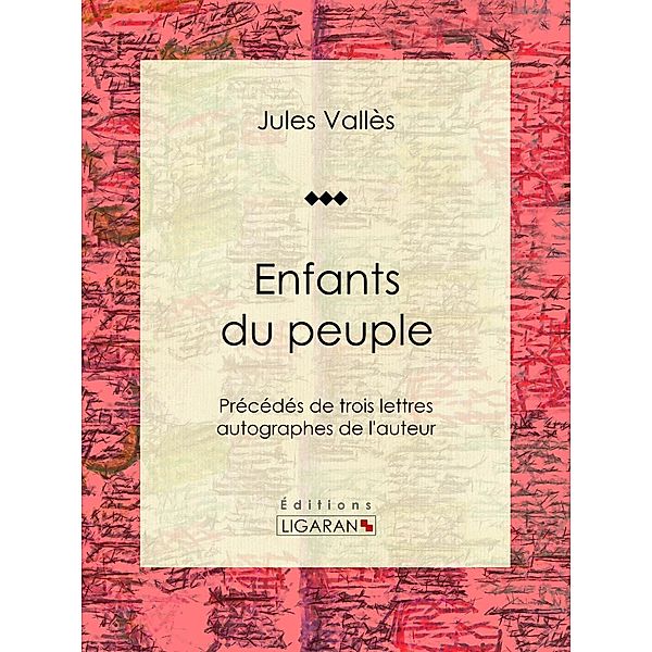 Enfants du peuple, Jules Vallès, Ligaran