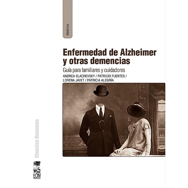 Enfermedad de Alzheimer y otras demencias, Andrea Slachevsky Chonchol, Patricio Fuentes Guglielmetti, Lorena Javet Gálvez, Patricia Alegría Figueroa