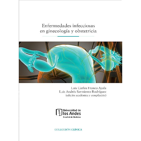 Enfermedades infecciosas en ginecología y obstetricia, Luis Carlos Franco Ayala, Luis Andrés Sarmiento Rodríguez