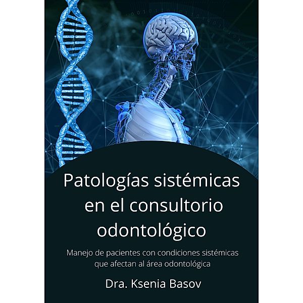 Enfermedades sistémicas en el consultorio odontológico (Conocimientos básicos odontológicos, #3) / Conocimientos básicos odontológicos, Ksenia Basov