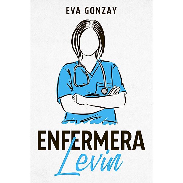 Enfermera Levin (Hospital Cristalmar, #1) / Hospital Cristalmar, Eva Gonzay