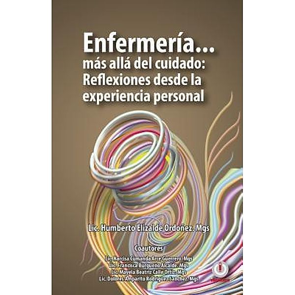 Enfermería... más allá del cuidado / ibukku, LLC, Humberto Elizalde Ordoñez