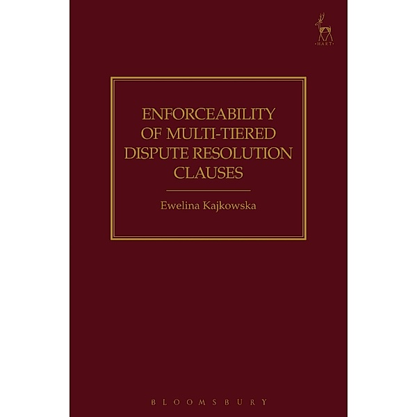 Enforceability of Multi-Tiered Dispute Resolution Clauses, Ewelina Kajkowska