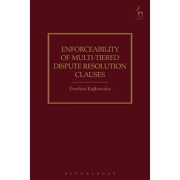 Enforceability of Multi-Tiered Dispute Resolution Clauses, Ewelina Kajkowska