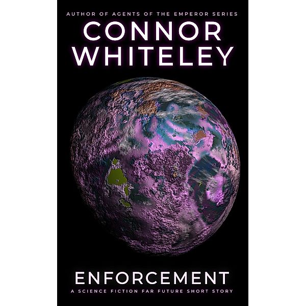 Enforcement: A Science Fiction Far Future Short Story (Way Of The Odyssey Science Fiction Fantasy Stories) / Way Of The Odyssey Science Fiction Fantasy Stories, Connor Whiteley
