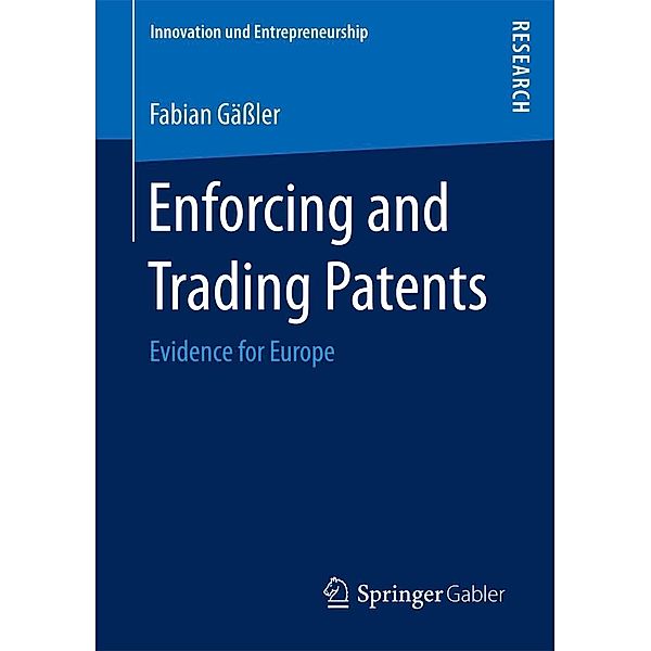 Enforcing and Trading Patents / Innovation und Entrepreneurship, Fabian Gäßler