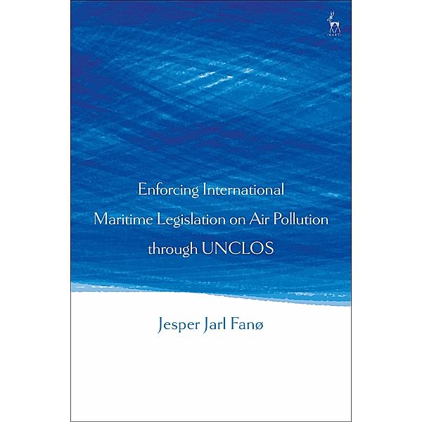 Enforcing International Maritime Legislation on Air Pollution through UNCLOS, Jesper Jarl Fanø