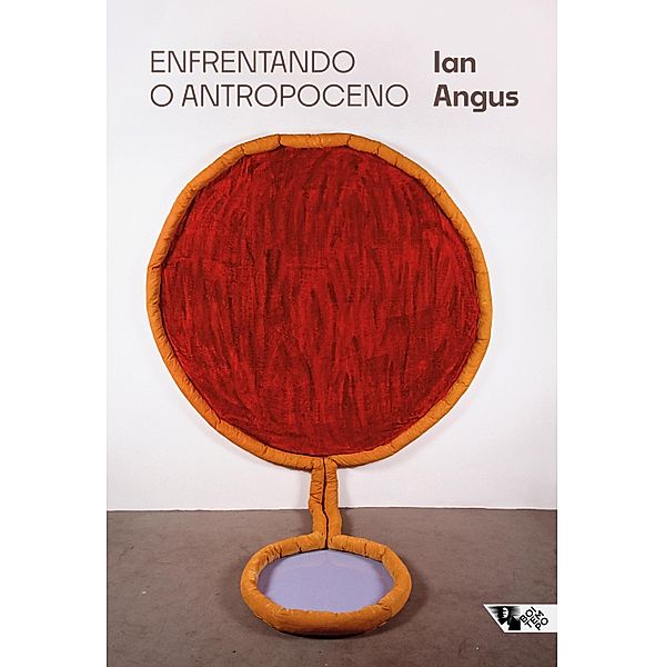 Enfrentando o Antropoceno, Ian Angus