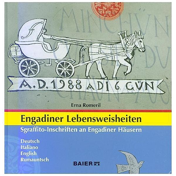 Engadiner Lebensweisheiten - Sgraffito-Inschriften an Engadiner Häusern, Erna Romeril