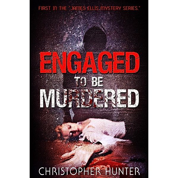 Engaged To Be Murdered (A James Ellis Mystery, #1) / A James Ellis Mystery, Christopher Hunter