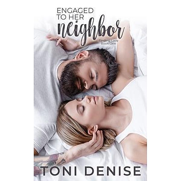 Engaged to Her Neighbor / Finding Love in a Small Town Bd.1, Toni Denise