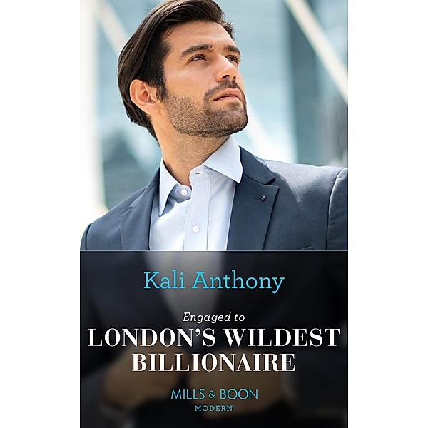 Engaged To London's Wildest Billionaire (Behind the Palace Doors..., Book 2) (Mills & Boon Modern), Kali Anthony