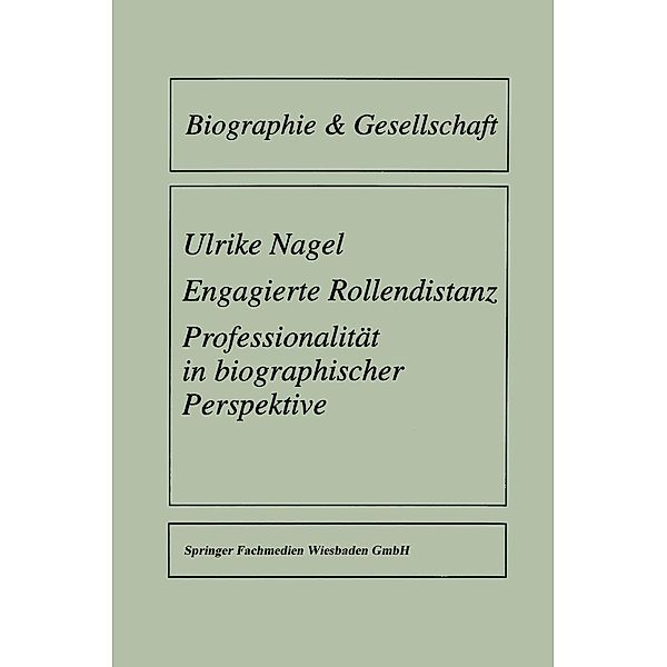 Engagierte Rollendistanz / Biographie & Gesellschaft Bd.26, Ulrike Nagel