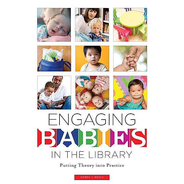 Engaging Babies in the Library, Debra J. Knoll