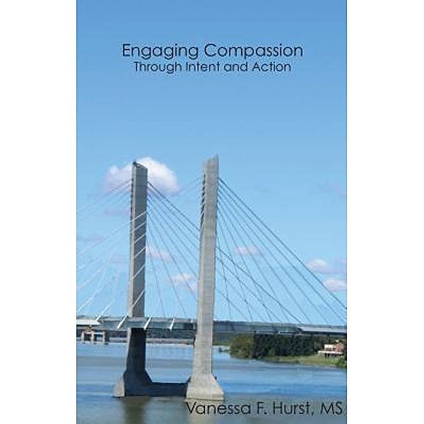 Engaging Compassion Through Intent And Action, Vanessa F. Hurst