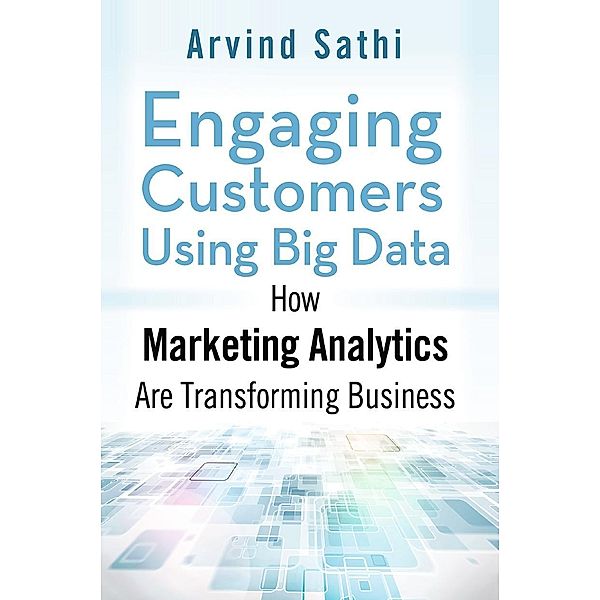 Engaging Customers Using Big Data, Arvind Sathi